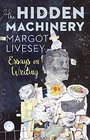 The Hidden Machinery Essays on Writing