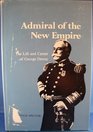 Admiral of the New Empire Life and Career of George Dewey