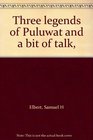 Three legends of Puluwat and a bit of talk
