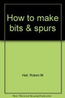 How to make bits  spurs