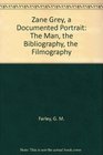 Zane Grey a Documented Portrait The Man the Bibliography the  Filmography