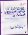 Changing Behaviour in Schools Promoting Positive Relationships and Wellbeing