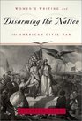Disarming the Nation : Women's Writing and the American Civil War (Women in Culture and Society Series)
