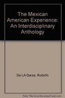 The Mexican American Experience An Interdisciplinary Anthology