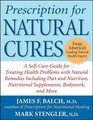 Prescription for Natural Cures  A SelfCare Guide for Treating Health Problems with Natural Remedies Including Diet and Nutrition Nutritional Supplements Bodywork and More