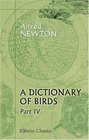 A Dictionary of Birds Part 4 Sheathbill  Zygodactyli Together with Index and Introduction