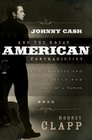 Johnny Cash and the Great American Contradiction Christianity and the Battle for the Soul of a Nation