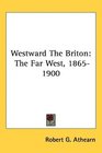 Westward The Briton The Far West 18651900