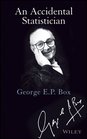 An Accidental Statistician The Life and Memories of George E P Box