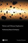 Theism and Ultimate Explanation The Necessary Shape of Contingency