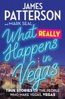 What Really Happens in Vegas True Stories of the People Who Make Vegas Vegas