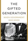 The Gifted Generation When Government Was Good