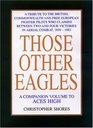 Those Other Eagles A Tribute To The British Commonwealth And Free European Fighter Pilots Who Claimed Between Two And Four Victories In Aerial Combat 1939  1982