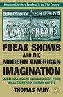 Freak Shows and the Modern American Imagination: Constructing the Damaged Body from Willa Cather to Truman Capote (American Literature Readings in the Twenty-First Century)