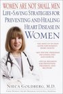 Women Are Not Small Men  LifeSaving Strategies for Preventing and Healing Heart Disease in Women
