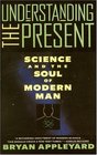 Understanding the Present  Science and the Soul of Modern Man