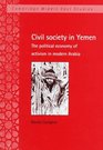 Civil Society in the Yemen  The Political Economy of Activism in Modern Arabia