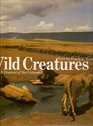 Wild creatures A pageant of the untamed