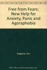 Free from Fears New Help for Anxiety Panic and Agoraphobia