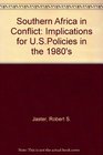 Southern Africa in Conflict Implications for USPolicies in the 1980's