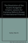 The Dissolution of the AustroHungarian Empire Lessons for Currency Reform
