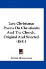 Lyra Christiana Poems On Christianity And The Church Original And Selected