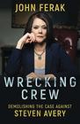 WRECKING CREW Demolishing The Case Against Steven Avery