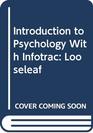 Introduction to Psychology With Infotrac Looseleaf