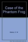Case of the Phantom Frog