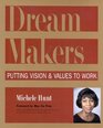 Dream Makers Putting Vision and Values to Work