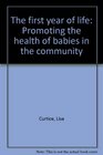 The First Year of Life Promoting the Health of Babies in the Community