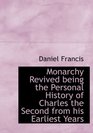Monarchy Revived being the Personal History of Charles the Second from his Earliest Years