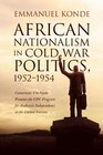 African Nationalism in Cold War Politics 19521954 Cameroons' Um Nyobe Presents The Upc Program For Authentic Independence At The United Nations