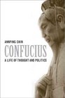 Confucius A Life of Thought and Politics