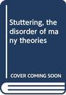 Stuttering the disorder of many theories