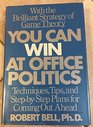 You can win at office politics Techniques tips and stepbystep plans for coming out ahead
