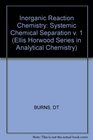 Inorganic Reaction Chemistry Systemic Chemical Separation v 1