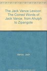 The Jack Vance Lexicon From Ahulph to Zipangote  The Coined Words of Jack Vance