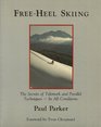 Freeheel Skiing The Secrets of Telemark and Parallel Techniques  Under All Conditions