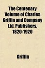 The Centenary Volume of Charles Griffin and Company Ltd Publishers 18201920