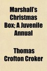 Marshall's Christmas Box A Juvenile Annual