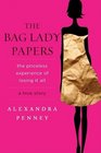 The Bag Lady Papers The Priceless Experience of Losing It All