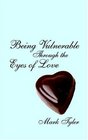 Being Vulnerable Through the Eyes of Love