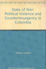 State of War Political Violence and Counterinsurgency in Colombia