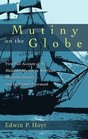 Mutiny on the Globe The First Full Account of the Bloodiest Mutiny in American Maritime Historyand its Bizarre Aftermath