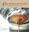 The Blue Bottle Craft of Coffee Growing Roasting and Drinking with Recipes