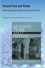 Beyond Turk and Hindu Rethinking Religious Identities in Islamicate South Asia