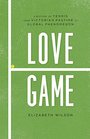 Love Game A History of Tennis from Victorian Pastime to Global Phenomenon