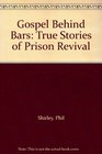 Gospel Behind Bars True Stories of Prison Revival