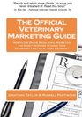 The Official Veterinary Marketing Guide How to Use Online Media Viral Marketing and Direct Response to Grow Your  Veterinary Practice in today's Economy